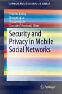 Security and Privacy in Mobile Social Networks di Xiaohui Liang, Rongxing Lu, Xiaodong Lin, Xuemin Shen edito da Springer-Verlag GmbH