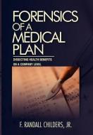 Forensics Of A Medical Plan di F Randall Jr Childers edito da Xlibris Corporation