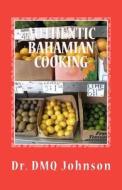 Authentic Bahamian Cooking di D. M. Q. Johnson, Dr D. M. Q. Johnson edito da Createspace