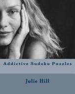 Addictive Sudoku Puzzles: Fun and Challenging Sudoku Puzzles. di Julie Hill edito da Createspace