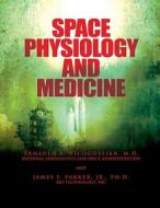 Space Physiology and Medicine di M. D. Arnauld E. Nicogossian, Jr. Ph. D. James F. Parker edito da Createspace