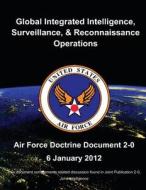 Global Integrated Intelligence, Surveillance, and Reconnaissance Operations - Air Force Doctrine Document (Afdd) 2-0 di U. S. Air Force edito da Createspace