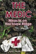 The Medic: Miracle on Hacksaw Ridge di Adam Palmer edito da Createspace Independent Publishing Platform