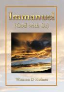 Immanuel (God with Us) di Winston D Holmes edito da Xlibris