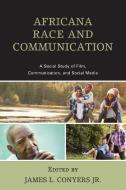 Africana Race and Communication di James Conyers edito da Lexington Books