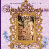 Beaded Dresses Mystery: Princesses of Chadwick Castle Adventure di Emma Right edito da Createspace