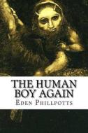 The Human Boy Again di Eden Phillpotts edito da Createspace
