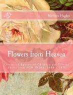 Flowers from Heaven: Letters of Sponsored Children and Elderly Adults from Fcn India, 2004 - 2014 di Marilynn Hughes edito da Createspace
