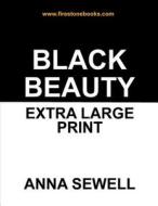 Black Beauty: Extra Large Print di Anna Sewell edito da Createspace