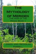 The Mythology of Meriden: The Heir of the Rings: Book 1 di James Farrell, Nicholas Farrell edito da Createspace