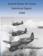 United States Air Force Statistical Digest, 1948 di Office of Air Force History and U. S. Ai edito da Createspace