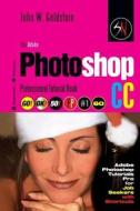 The Adobe Photoshop CC Professional Tutorial Book 60 Macintosh/Windows: Adobe Photoshop Tutorials Pro for Job Seekers with Shortcuts di John W. Goldstein edito da Createspace