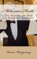 Millionaire Hustle: The Secrets on How to Promote Yourself di Koocie Montgomery edito da Createspace