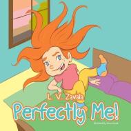 Perfectly Me! di L. V. Zavala edito da Xlibris