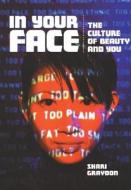 In Your Face: The Culture of Beauty and You di Shari Graydon edito da Annick Press