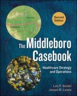 The Middleboro Casebook: Healthcare Strategy And Operations, Second Edition di Lee Seidel edito da Health Administration Press