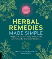 Herbal Remedies Made Simple di Stacey Dugliss-Wesselman, Susan Gregg edito da Fair Winds Press