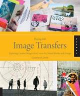 Playing with Image Transfers di Courtney Cerruti edito da Quarry Books