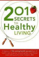 201 Secrets to Healthy Living: A Treasury of Life-Saving Health Secrets from 27 Health-Care Experts di Siloam Editors edito da CREATION HOUSE