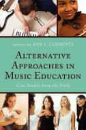 Alternative Approaches in Music Education edito da Rowman & Littlefield Education
