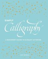 Simply Calligraphy di Judy Detrick edito da Watson-Guptill Publications