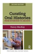 Curating Oral Histories di Nancy MacKay edito da Left Coast Press Inc