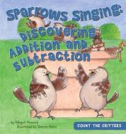 Sparrows Singing: Discovering Addition and Subtraction di Megan Atwood edito da Magic Wagon