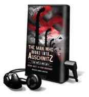 The Man Who Broke Into Auschwitz: A True Story of World War II [With Earbuds] di Denis Avey, Rob Broomby edito da Findaway World