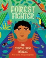 Forest Fighter: The Story of Chico Mendes di Anita Ganeri edito da CROCODILE BOOKS