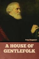 A House of Gentlefolk di Ivan Turgenev edito da Bibliotech Press