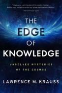 The Edge of Knowledge: Unsolved Mysteries of the Cosmos di Lawrence M. Krauss edito da POST HILL PR