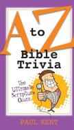 A to Z Bible Trivia di Paul Kent edito da BARBOUR PUBL INC