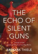 THE ECHO OF SILENT GUNS di Barbara Thiele edito da Booklocker.com, Inc.