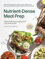 Nutrient-Dense Meal Prep: Quick and Easy Recipes to Heal Your Gut, Balance Your Hormones and Help You Adopt a Healthier Diet and Lifestyle di Olivia Robertson, Julia Robertson edito da PAGE STREET PUB