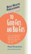 User's Guide to Good Fats and Bad Fats: Learn the Difference Between Fats That Make You Well and Fats That Make You Sick di Marie Moneysmith edito da BASIC HEALTH PUBN INC