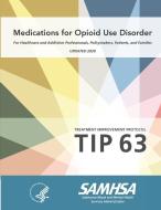 Medications for Opioid Use Disorder - For Healthcare and Addiction Professionals, Policymakers, Patients, and Families (Treatment Improvement Protocol di U. S. Department of Health and Services, Substance Abuse and Ment Administration edito da LULU PR