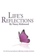 "Life's Reflections": An eclectic group of poems reflecting everyday situations di Nancy T. Kirkwood edito da LIGHTNING SOURCE INC