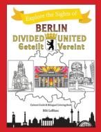 Berlin Divided - Berlin United di Bibi LeBlanc edito da Culture To Color, LLC