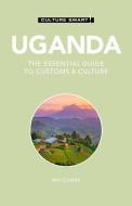Uganda - Culture Smart!: The Essential Guide to Customs & Culture di Ian Clarke edito da KUPERARD