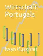 Wirtschaft Portugals di Iwan Kuschnir edito da INDEPENDENTLY PUBLISHED