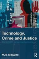 Technology, Crime and Justice di Michael McGuire edito da Taylor & Francis Ltd