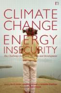Climate Change and Energy Insecurity di Felix Dodds, Richard Sherman edito da Taylor & Francis Ltd