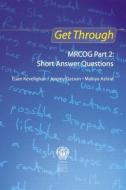 Get Through MRCOG Part 2: Short Answer Questions di Euan Kevelighan, Jeremy Gasson, Makiya Ashraf edito da Taylor & Francis Ltd