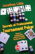 Secrets of Professional Tournament Poker, Volume 1 di Jonathan Little edito da D&B Publishing