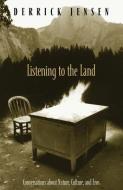 Listening to the Land: Conversations about Nature, Culture and Eros di Derrick Jensen edito da CHELSEA GREEN PUB