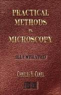 Practical Methods in Microscopy - Illustrated di Charles H. Clark edito da Merchant Books