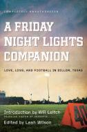 A Friday Night Lights Companion: Love, Loss, and Football in Dillon, Texas edito da SMART POP