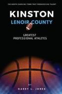 Kinston/Lenoir County - Greatest Professional Athletes di Garry L. Jones edito da LIGHTNING SOURCE INC