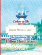 Color with Candace Whittemore Lovely Hilton Head Island: The Impressionist Way di Candace W. Lovely edito da Createspace Independent Publishing Platform