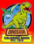 Dinosaur Coloring Book for Kids: Coloring Book Easy, Fun, Beautiful Coloring Pages Tyrannosaurus Rex, Velociraptor, Triceratops and Friend 3-5 di Kodomo Publishing edito da Createspace Independent Publishing Platform